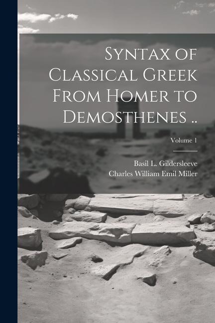 Kniha Syntax of Classical Greek From Homer to Demosthenes ..; Volume 1 Basil L. Gildersleeve