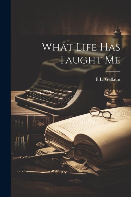 Knjiga What Life has Taught Me E L. Gallatin