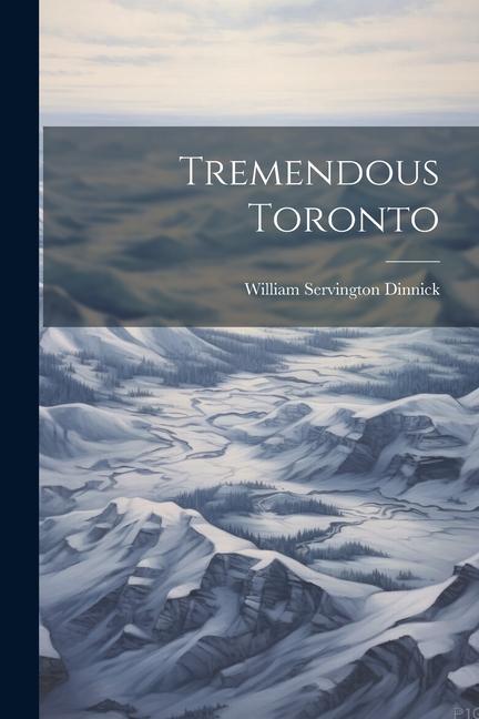 Knjiga Tremendous Toronto William Servington Dinnick