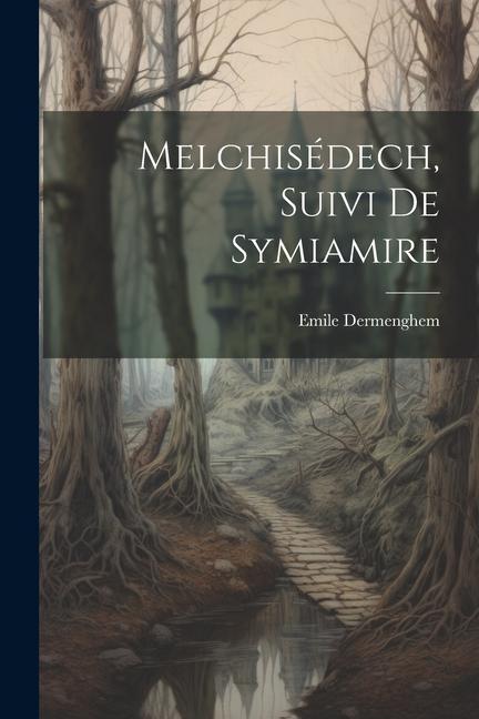 Книга Melchisédech, suivi de Symiamire Dermenghem Emile 1872-