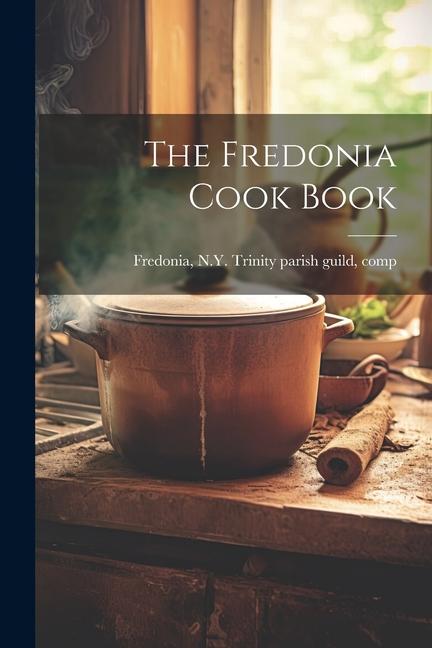 Книга The Fredonia Cook Book N.Y. Trinity parish guild ... Fredonia