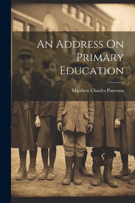 Книга An Address On Primary Education Matthew Charles Paterson
