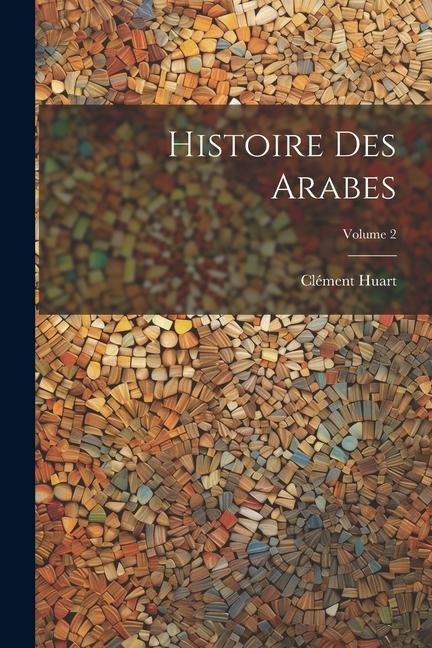 Книга Histoire des Arabes; Volume 2 Huart Clément 1854-1926