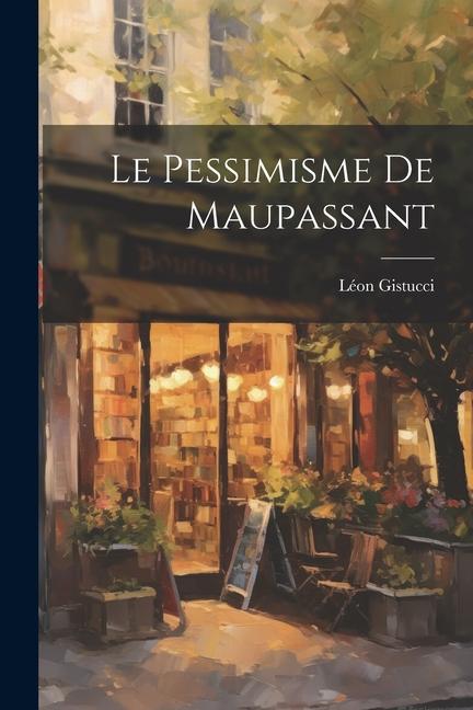 Knjiga Le pessimisme de Maupassant Gistucci Léon