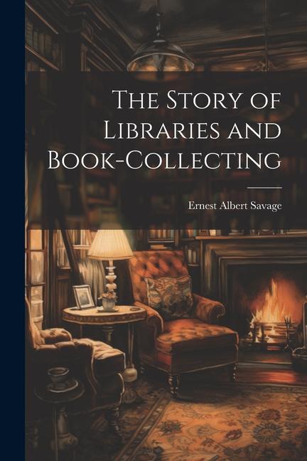 Kniha The Story of Libraries and Book-collecting 