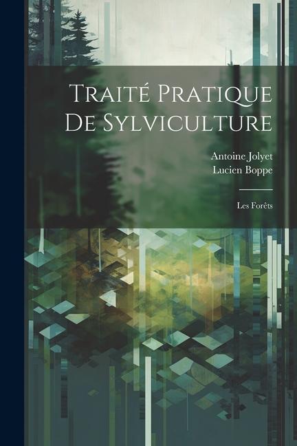 Knjiga Traité pratique de sylviculture: Les for?ts Jolyet Antoine