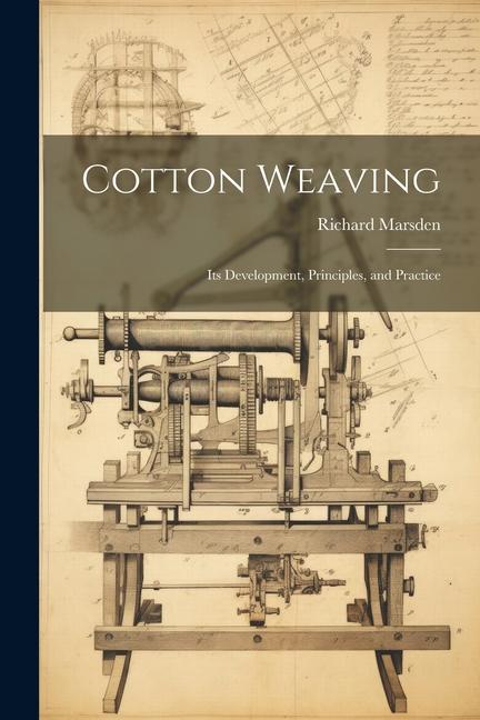Knjiga Cotton Weaving: Its Development, Principles, and Practice Marsden Richard 1837-1903