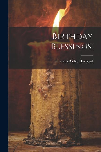 Knjiga Birthday Blessings; Frances Ridley 1836-1879 Havergal