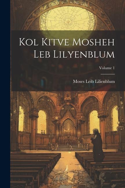 Libro Kol kitve Mosheh Leb Lilyenblum; Volume 1 Moses Leib 1843-1910 Lilienblum