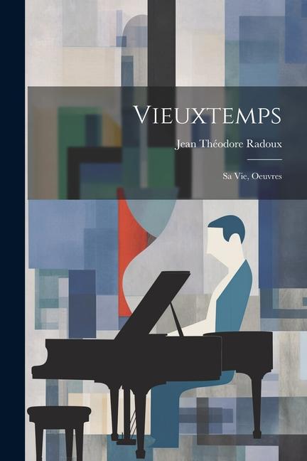 Книга Vieuxtemps; sa vie, oeuvres Jean Théodore 1835-1911 Radoux