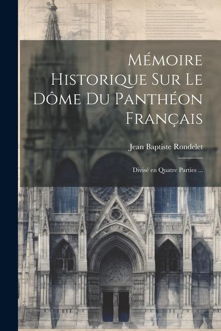 Buch Mémoire historique sur le dôme du Panthéon français: Divisé en quatre parties ... 