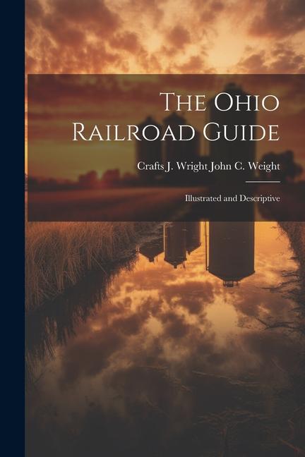 Βιβλίο The Ohio Railroad Guide: Illustrated and Descriptive Crafts J. Wright John C. Weight