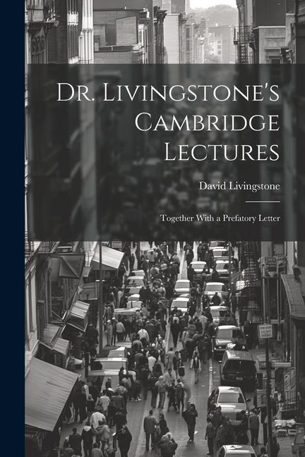 Knjiga Dr. Livingstone's Cambridge Lectures: Together With a Prefatory Letter David Livingstone
