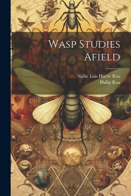 Knjiga Wasp Studies Afield Nellie Lois Harris Rau