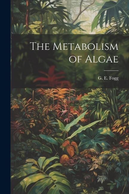 Βιβλίο The Metabolism of Algae G E. 1919- Fogg