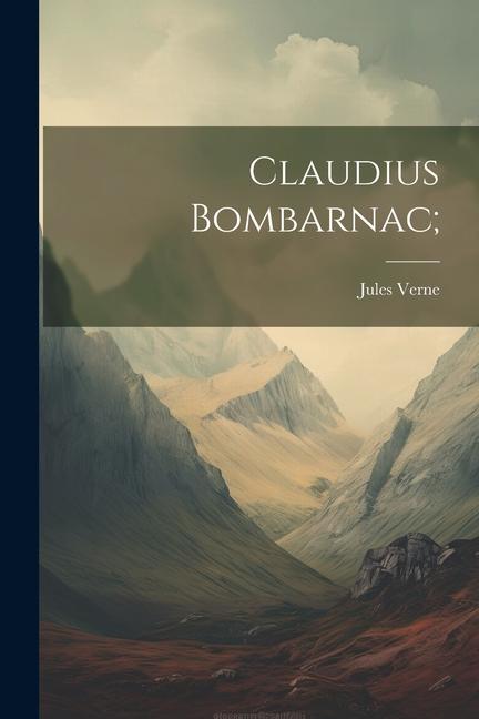 Knjiga Claudius Bombarnac; Jules Verne