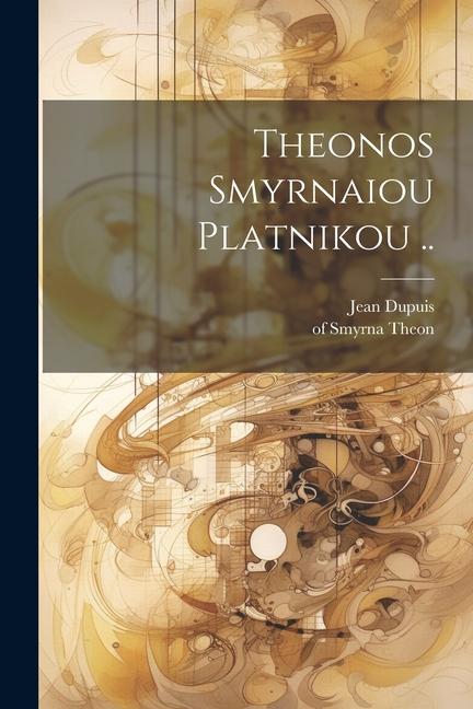 Knjiga Theonos Smyrnaiou Platnikou .. Of Smyrna Theon