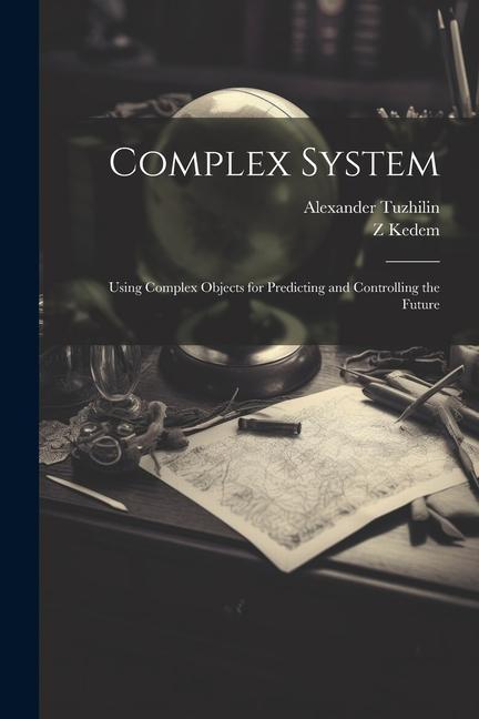Βιβλίο Complex System: Using Complex Objects for Predicting and Controlling the Future Z. Kedem