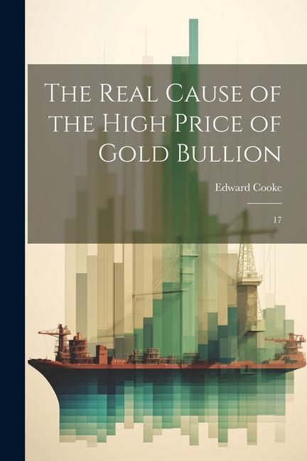 Kniha The Real Cause of the High Price of Gold Bullion: 17 
