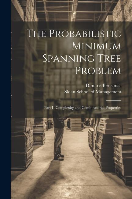 Knjiga The Probabilistic Minimum Spanning Tree Problem: Part I--complexity and Combinatorial Properties Sloan School Of Management