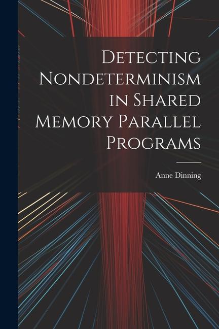 Knjiga Detecting Nondeterminism in Shared Memory Parallel Programs Anne Dinning