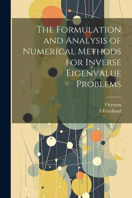 Knjiga The Formulation and Analysis of Numerical Methods for Inverse Eigenvalue Problems Overton Overton