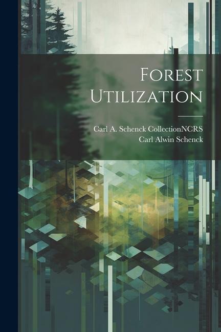 Knjiga Forest Utilization Carl A. Schenck Collection Ncrs