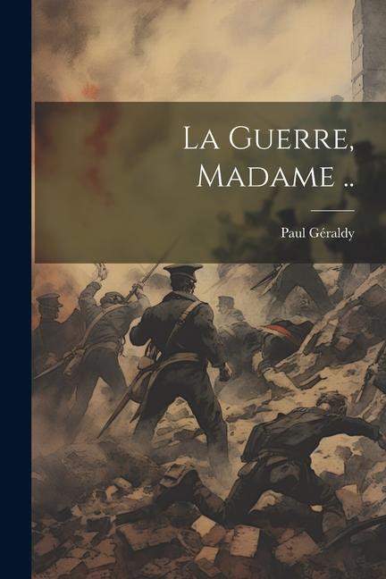 Buch La guerre, Madame .. Paul Géraldy
