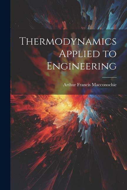 Knjiga Thermodynamics Applied to Engineering Arthur Francis Macconochie