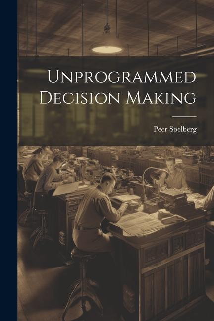 Knjiga Unprogrammed Decision Making Peer Soelberg