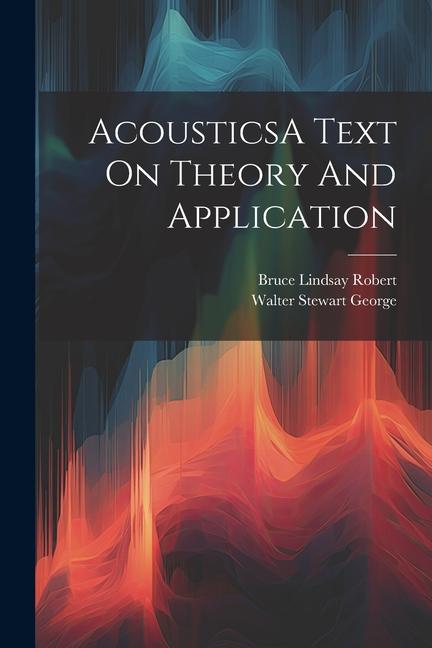 Knjiga AcousticsA Text On Theory And Application Bruce Lindsay Robert