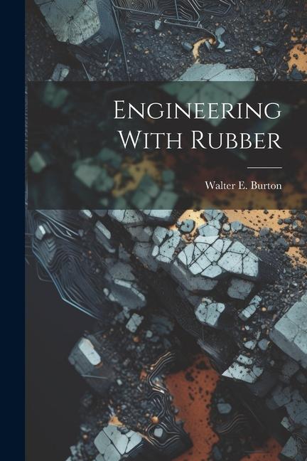 Knjiga Engineering With Rubber Walter E. Burton