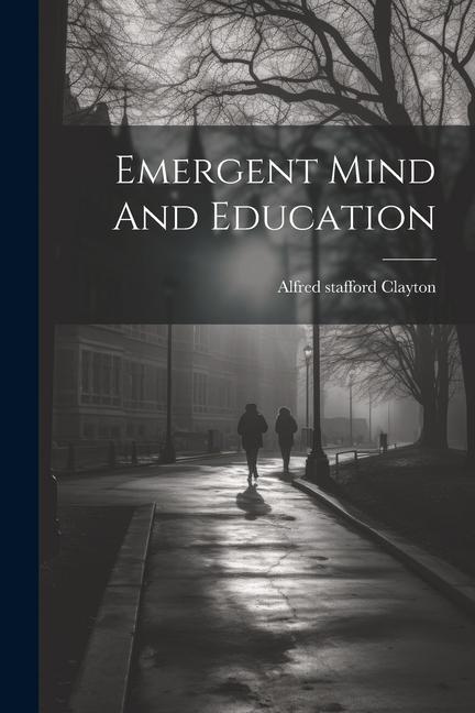 Knjiga Emergent Mind And Education Alfred stafford Clayton