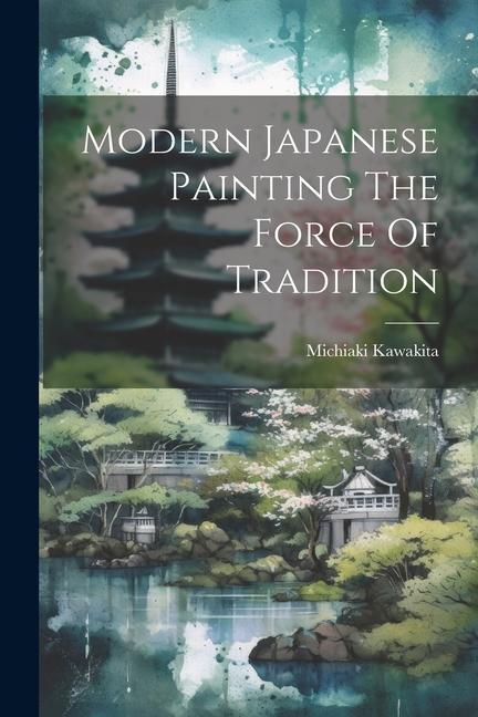 Kniha Modern Japanese Painting The Force Of Tradition 