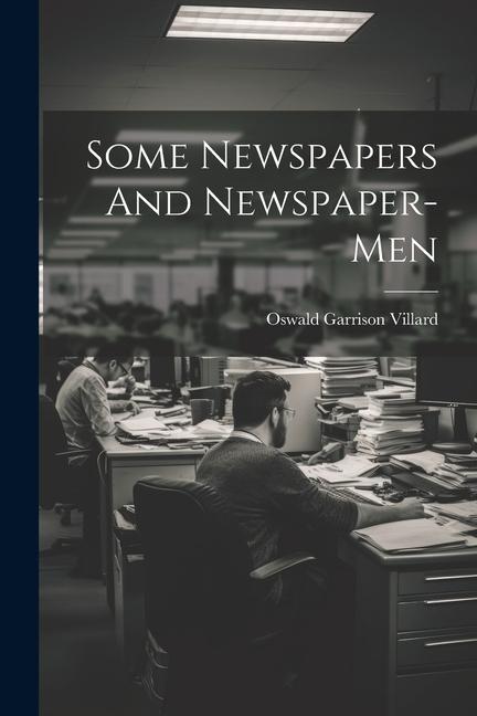 Βιβλίο Some Newspapers And Newspaper-Men Oswald Garrison Villard