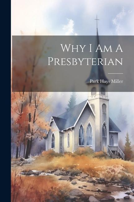Livro Why I Am A Presbyterian Park Hays Miller