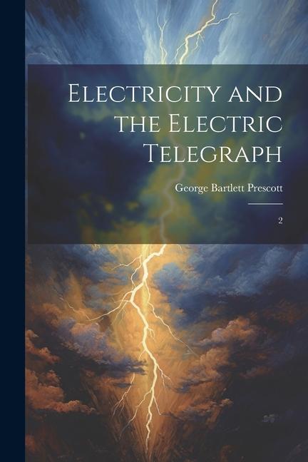 Βιβλίο Electricity and the Electric Telegraph: 2 George Bartlett Prescott