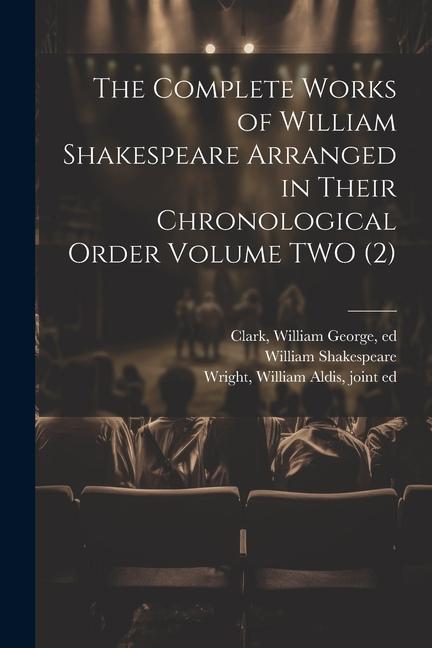 Kniha The Complete Works of William Shakespeare Arranged in Their Chronological Order Volume TWO (2) William George Clark