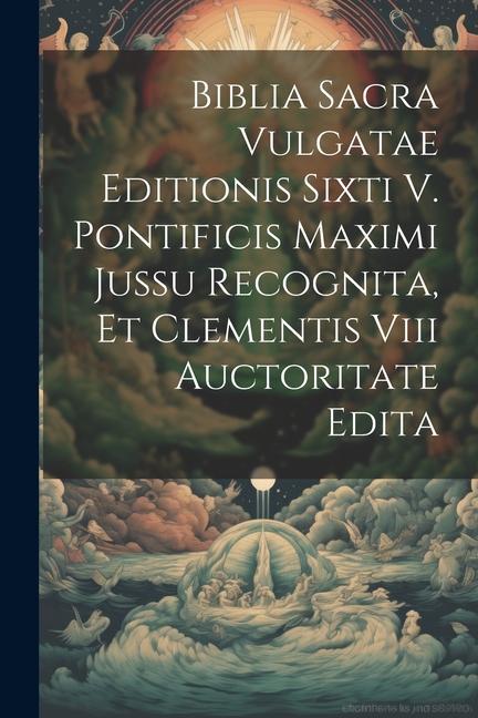 Książka Biblia Sacra Vulgatae Editionis Sixti V. Pontificis Maximi Jussu Recognita, Et Clementis Viii Auctoritate Edita 