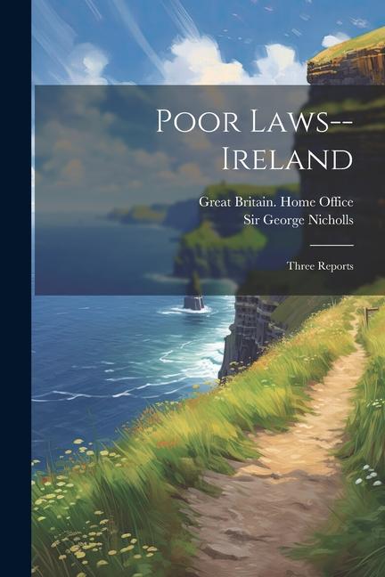 Книга Poor Laws--ireland: Three Reports Great Britain Home Office