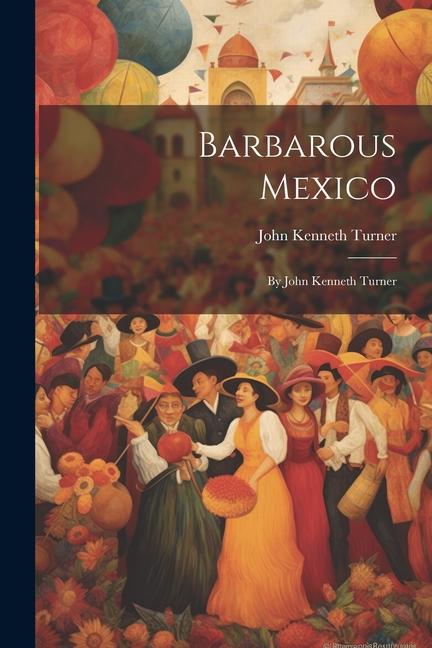 Buch Barbarous Mexico: By John Kenneth Turner John Kenneth Turner