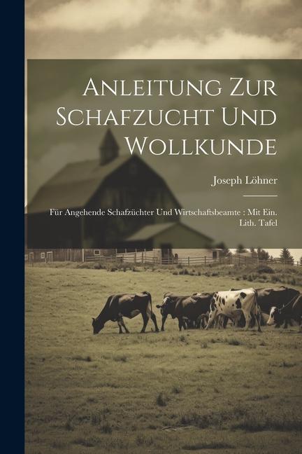 Kniha Anleitung Zur Schafzucht Und Wollkunde: Für Angehende Schafzüchter Und Wirtschaftsbeamte: Mit Ein. Lith. Tafel 