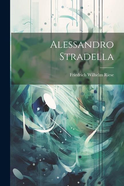 Kniha Alessandro Stradella Friedrich Wilhelm Riese