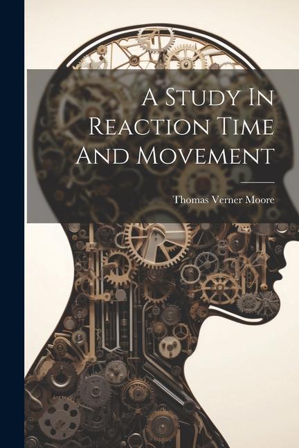 Buch A Study In Reaction Time And Movement Thomas Verner Moore
