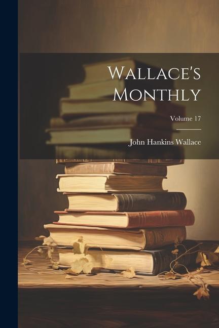 Книга Wallace's Monthly; Volume 17 John Hankins Wallace