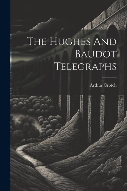 Βιβλίο The Hughes And Baudot Telegraphs Arthur Crotch