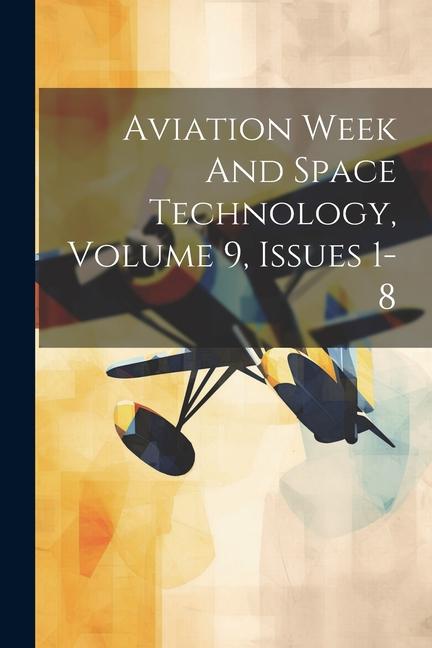 Книга Aviation Week And Space Technology, Volume 9, Issues 1-8 Anonymous