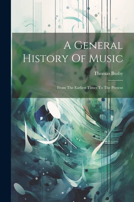 Kniha A General History Of Music: From The Earliest Times To The Present 