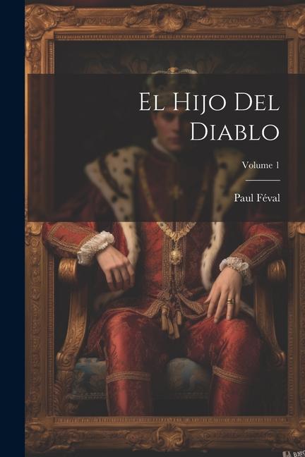 Βιβλίο El Hijo Del Diablo; Volume 1 Paul Féval