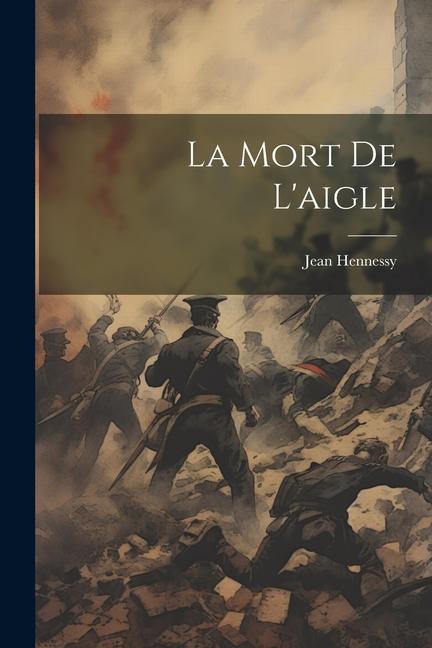 Книга La Mort De L'aigle Hennessy Jean 1874-